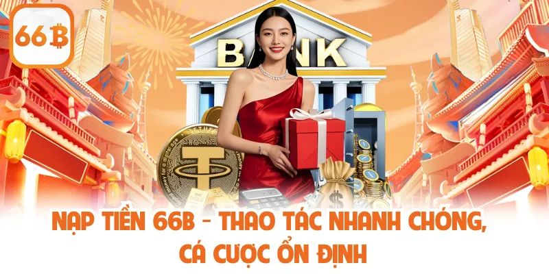 Nạp Tiền 66B - Thao Tác Nhanh Chóng, Cá Cược Ổn Định 1 Nạp Tiền 66B - Thao Tác Nhanh Chóng, Cá Cược Ổn Định