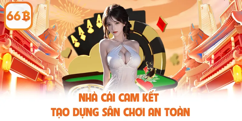 66B 23 Nhà cái cam kết tạo dựng sân chơi an toàn