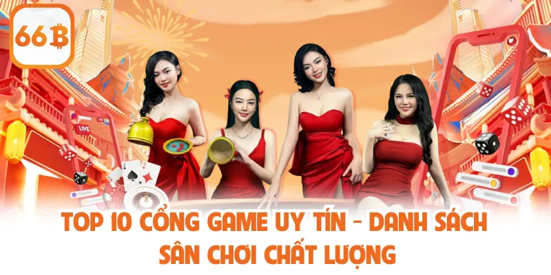 Top 10 Cổng Game Uy Tín - Danh Sách Sân Chơi Chất Lượng 1 Top 10 Cổng Game Uy Tín - Danh Sách Sân Chơi Chất Lượng
